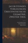 Jacob Steiner's Vorlesungen Uber Synthetische Geometrie, ZWEITER THEIL - Book