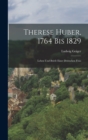 Therese Huber, 1764 Bis 1829 : Leben Und Briefe Einer Deutschen Frau - Book