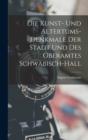 Die Kunst- Und Altertums-Denkmale Der Stadt Und Des Oberamtes Schwabisch-Hall - Book