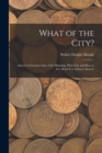 What of the City? : America's Greatest Issue--City Planning, What It Is and How to Go About It to Achieve Success - Book