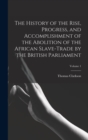 The History of the Rise, Progress, and Accomplishment of the Abolition of the African Slave-Trade by the British Parliament; Volume 1 - Book
