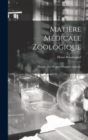 Matiere Medicale Zoologique : Histoire Des Drogues D'origine Animale - Book