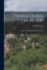 Therese Huber, 1764 Bis 1829 : Leben Und Briefe Einer Deutschen Frau - Book