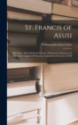 St. Francis of Assisi : His Times, Life and Work; Lectures Delivered in Substance in the Ladye Chapel of Worcester Cathedral in the Lent of 1896 - Book