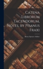 Catena Librorum Tacendorum, Notes, by Pisanus Fraxi - Book