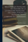 Bibliotheque Francoise, Ou Histoire De La Litterature Francoise ... Des Livres, Publies En Francois, Depuis L'origine De L'imprimerie ... - Book