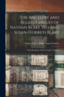 The Ancestry and Allied Families of Nathan Blake 3Rd and Susan (Torrey) Blake : Early Residents of East Corinth, Vermont - Book