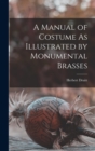 A Manual of Costume As Illustrated by Monumental Brasses - Book