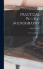 Practical Photo-Micrography : By the Latest Methods - Book