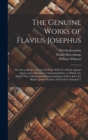 The Genuine Works of Flavius Josephus : The Seven Books of the Jewish War, With Two Books Against Apion, and a Discourse Concerning Hades, to Which Are Added Three Dissertations Concerning Jesus Chris - Book