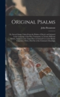 Original Psalms : Or, Sacred Songs, Taken From the Psalms of David, and Imitated in the Language of the New Testament, in Twenty Different Metres, Adapted to the Tunes Now in General Use in the Britis - Book