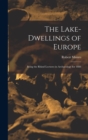 The Lake-Dwellings of Europe : Being the Rhind Lectures in Archaeology for 1888 - Book