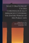 Select Orations of Cicero Chronologically Arranged Covering the Entire Period of His Public Life - Book
