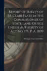 Report of Survey of St. Clair Flats by the Commissioner of State Land Office Under Authority of Act No. 175, P. A. 1899 - Book