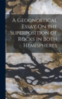 A Geognostical Essay On the Superposition of Rocks in Both Hemispheres - Book