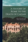 A History of Rome to the Death of Caesar - Book