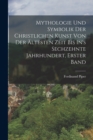 Mythologie Und Symbolik Der Christlichen Kunst Von Der Altesten Zeit Bis In's Sechzehnte Jahrhundert, Erster Band - Book
