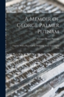 A Memoir of George Palmer Putnam : Together With a Record of the Publishing House Founded by Him - Book
