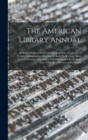 The American Library Annual : Including Index to Dates of Current Events; Necrology of Writers; Bibliographies; Statistics of Book Production; Select Lists of Libraries; Directories of Publishers and - Book