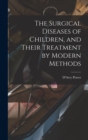 The Surgical Diseases of Children, and Their Treatment by Modern Methods - Book
