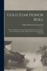 Gold Star Honor Roll : A Record of Indiana Men and Women Who Died in the Service of the United States and the Allied Nations in the World War. 1914-1918 - Book