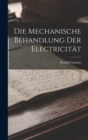 Die Mechanische Behandlung Der Electricitat - Book