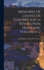 Memoires De Louvet De Couvrai Sur La Revolution Francaise, Volumes 1-2 - Book
