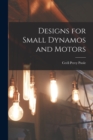 Designs for Small Dynamos and Motors - Book