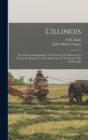 L'illinois : Sa Position Geographique, Son Etendue, Son Histoire, Ses Ecoles, Ses Ressources, Son Agriculture, Et Sa Grande Ville De Chicago - Book