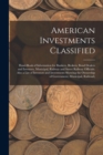 American Investments Classified : Hand-Book of Information for Bankers, Brokers, Bond Dealers and Investors, Municipal, Railway and Street Railway Officials. Also a List of Investors and Investments S - Book