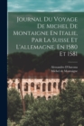 Journal Du Voyage De Michel De Montaigne En Italie, Par La Suisse Et L'allemagne, En 1580 Et 1581 - Book