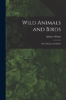Wild Animals and Birds : Their Haunts and Habits - Book