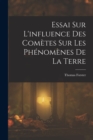 Essai Sur L'influence Des Cometes Sur Les Phenomenes De La Terre - Book