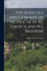 The Agricola and Germany of Tacitus. Tr. by A.J. Church and W.J. Brodribb - Book