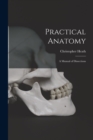 Practical Anatomy : A Manual of Dissections - Book