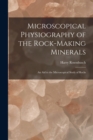 Microscopical Physiography of the Rock-Making Minerals : An Aid to the Microscopical Study of Rocks - Book