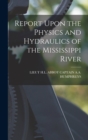 Report Upon the Physics and Hydraulics of the Mississippi River - Book