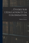... Etudes Sur L'education Et La Colonisation - Book