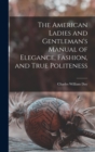 The American Ladies and Gentleman's Manual of Elegance, Fashion, and True Politeness - Book