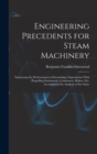 Engineering Precedents for Steam Machinery : Embracing the Performances of Steamships, Experiments With Propelling Instruments, Condensers, Boilers, Etc: Accompanied by Analyses of the Same - Book