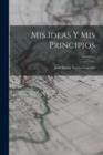 Mis Ideas Y Mis Principios; Volume 1 - Book