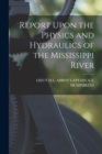 Report Upon the Physics and Hydraulics of the Mississippi River - Book