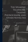 The Speaking Telephone, Talking Phonograph, and Other Novelties - Book