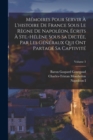 Memoires Pour Servir A L'histoire De France Sous Le Regne De Napoleon, Ecrits A Ste.-Helene Sous Sa Dictee, Par Les Generaux Qui Ont Partage Sa Captivite; Volume 3 - Book