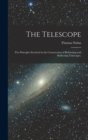 The Telescope : The Principles Involved in the Construction of Refracting and Reflecting Telescopes. - Book