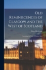 Old Reminiscences of Glasgow and the West of Scotland : Containing the Trial of Thomas Muir - Book