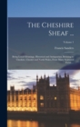 The Cheshire Sheaf ... : Being Local Gleanings, Historical and Antiquarian, Relating to Cheshire, Chester and North Wales, From Many Scattered Fields ...; Volume 1 - Book