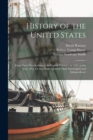 History of the United States : From Their First Settlement As English Colonies, in 1607, to the Year 1808, Or the Thirty-Third of Their Sovereignty and Independence - Book