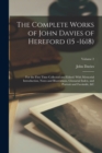 The Complete Works of John Davies of Hereford (15 -1618) : For the First Time Collected and Edited: With Memorial Introduction, Notes and Illustrations, Glossarial Index, and Portrait and Facsimile, & - Book