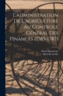 L'administration De L'agriculture Au Controle General Des Finances (1785-1787) - Book